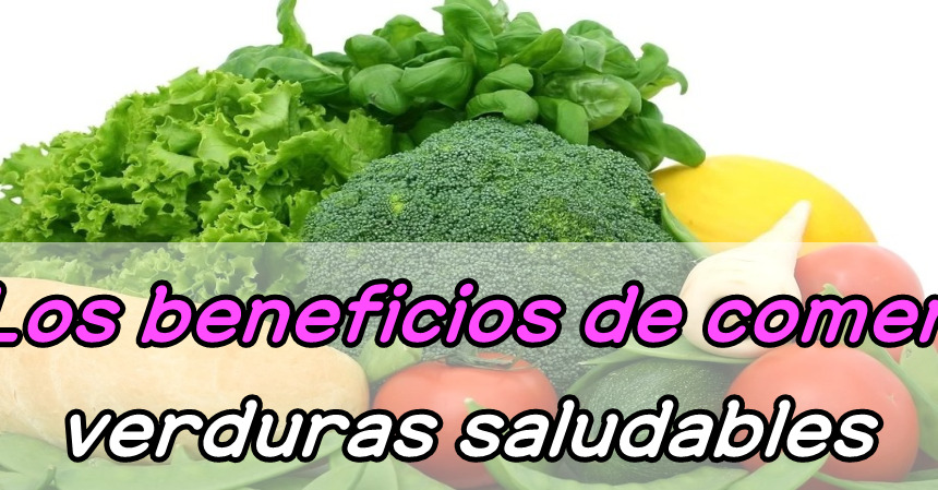 Los Beneficios De Comer Verduras Saludables Comida Sana