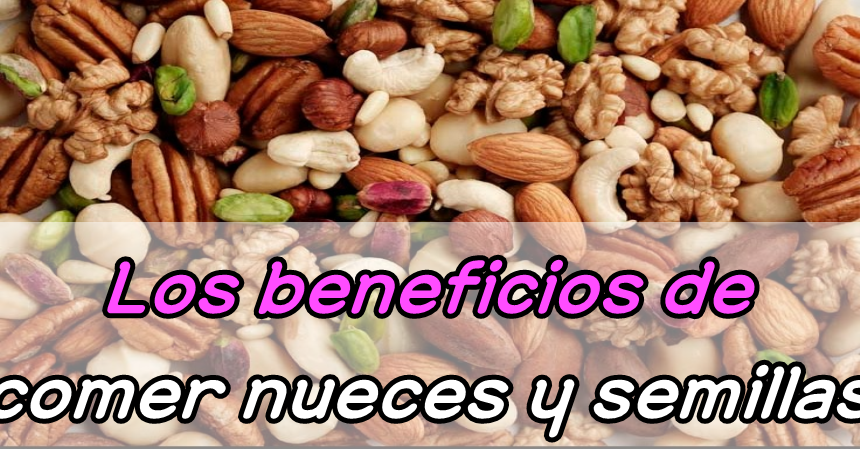 Los Beneficios De Comer Nueces Y Semillas Comida Sana